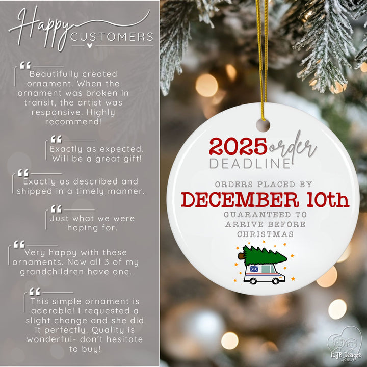 2025 order deadline. Orders placed by December 10th guaranteed to arrive before Christmas. Happy Customer reviews also displayed on image. Here's what customers have to say. "Beautifully created ornament." "Will be a great gift!", "Exactly as described and shipped in a timely manner.", "Very happy with these ornaments. Now all 3 of my grandchildren have one.", "This simple ornament is adorable. I requested a slight change and she did it perfectly. Quality is wonderful-don't hesitate to buy!"