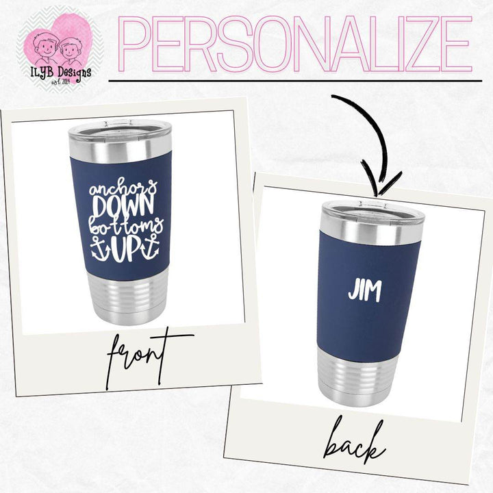 Anchors Down Bottoms Up | Boat Lover Personalized Drink Tumbler | Personalized Stainless Steel Tumbler - ILYB Designs