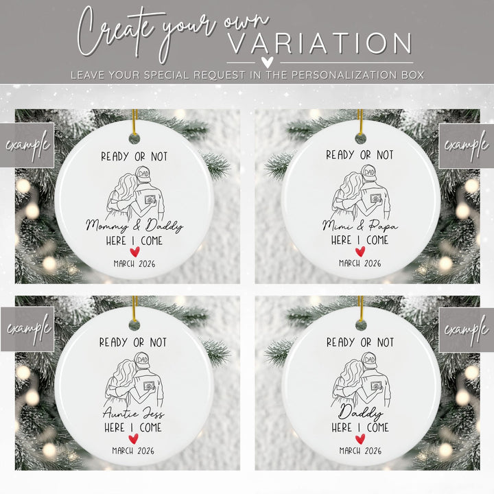 Graphic showing 4 examples of how you can create your own variation of the Christmas ornament by adding different names (such as mimi & papa, auntie jess, etc.) to a round white personalized ceramic Christmas pregnancy announcement ornament featuring a black and white line drawing of a man and woman holding a sonogram, with the dad wearing a “DAD” hat. The playful phrase, “Ready or not, here I come Mommy & Daddy” and a red heart accent make it a touching keepsake ornament.