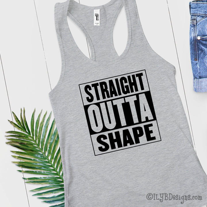 Straight Outta Shape Workout Tank | Funny Workout Tanks - ILYB Designs
