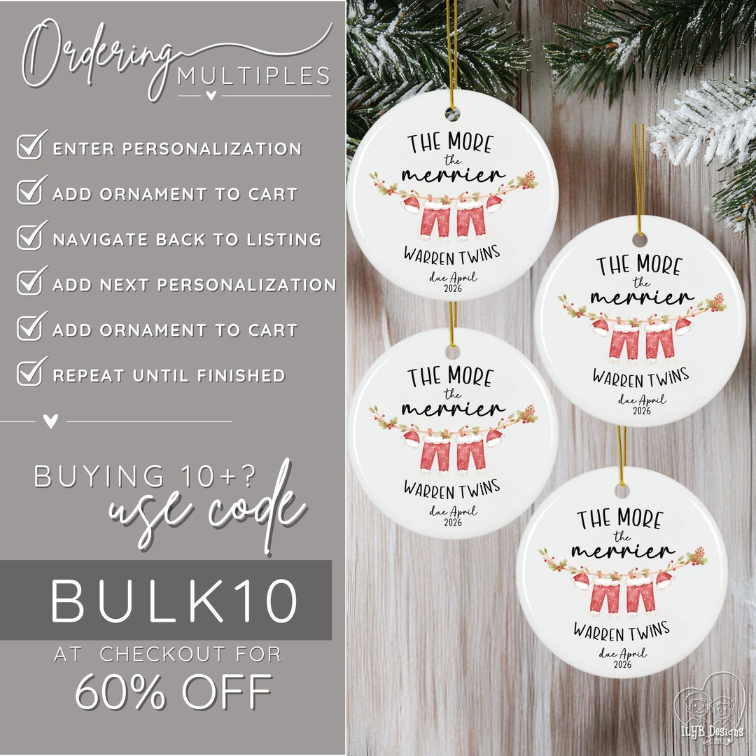 How to order multiple the more the merrier pregnancy ornaments. Enter personalization, add ornament to cart, navigate back to listing, add next personalization, add ornament to cart, repeat until finished. If you're buying 10 or more ornaments, use code BULK10 at checkout for 60% off your order.