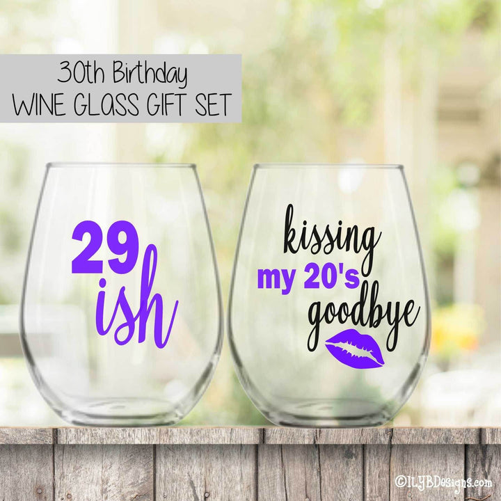 30th Birthday Wine Glass Set - 29ISH / KISSING MY 20'S GOODBYE - ILYB Designs