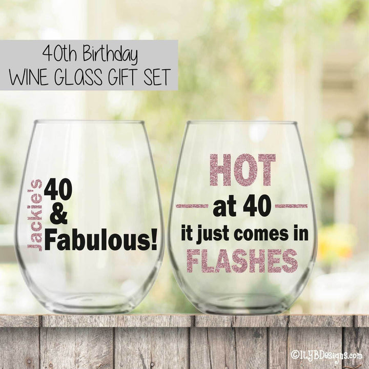 40th Birthday Wine Glass Set - 40 & FABULOUS / HOT AT 40 IT JUST COMES IN FLASHES - ILYB Designs