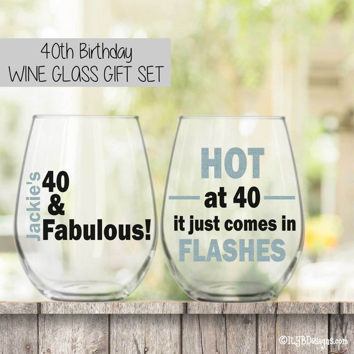 40th Birthday Wine Glass Set - 40 & FABULOUS / HOT AT 40 IT JUST COMES IN FLASHES - ILYB Designs