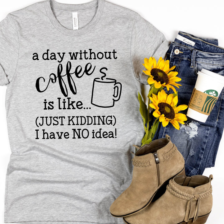 A Day Without Coffee | Funny Drinking Shirts - ILYB Designs