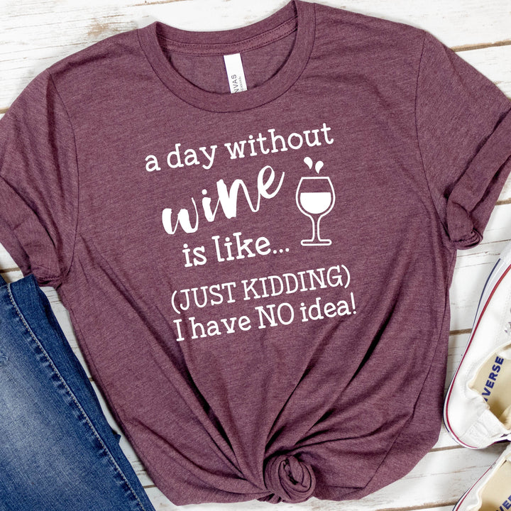 A Day Without Wine | Funny Drinking Shirts - ILYB Designs