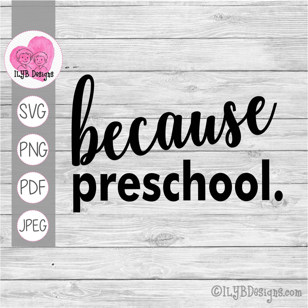 Because Preschool SVG, PNG, JPEG, PDF Cut Files - ILYB Designs