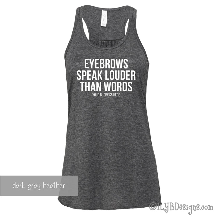 Eyebrows Speak Louder Than Words Tank - Custom Brow Tank - Eyebrows Shirt - Funny Makeup Quote - ILYB Designs