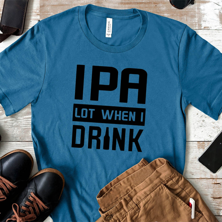 IPA Lot When I Drink | Funny Drinking Shirts - ILYB Designs