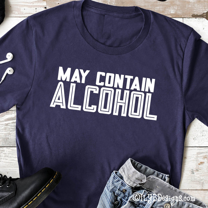 May Contain Alcohol | Funny Drinking Shirts - ILYB Designs