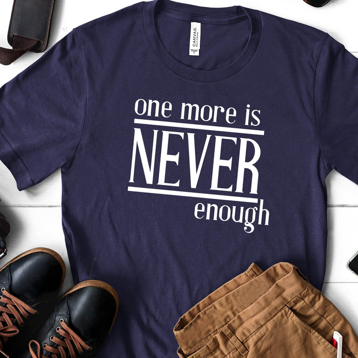 One More is Never Enough | Funny Drinking Shirts - ILYB Designs