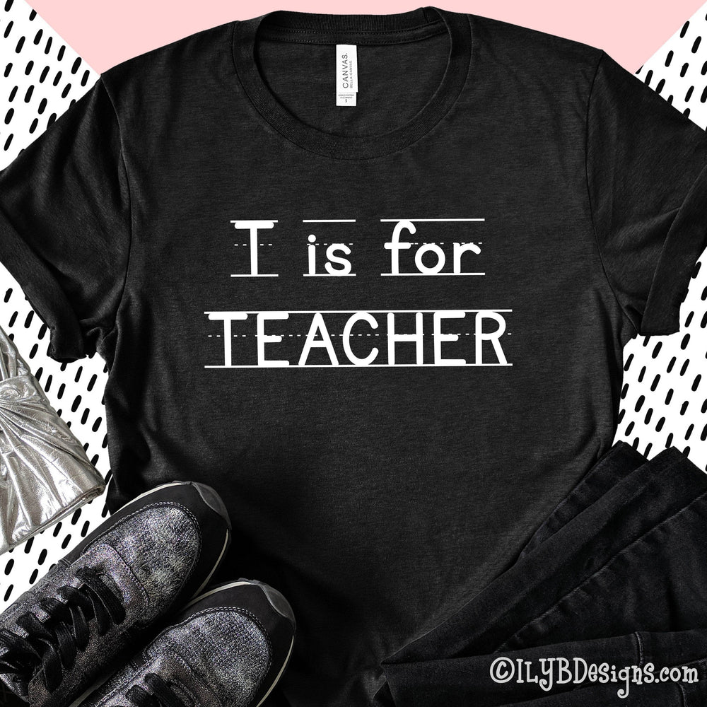 T is for Teacher | Back to School Teacher Shirts - ILYB Designs