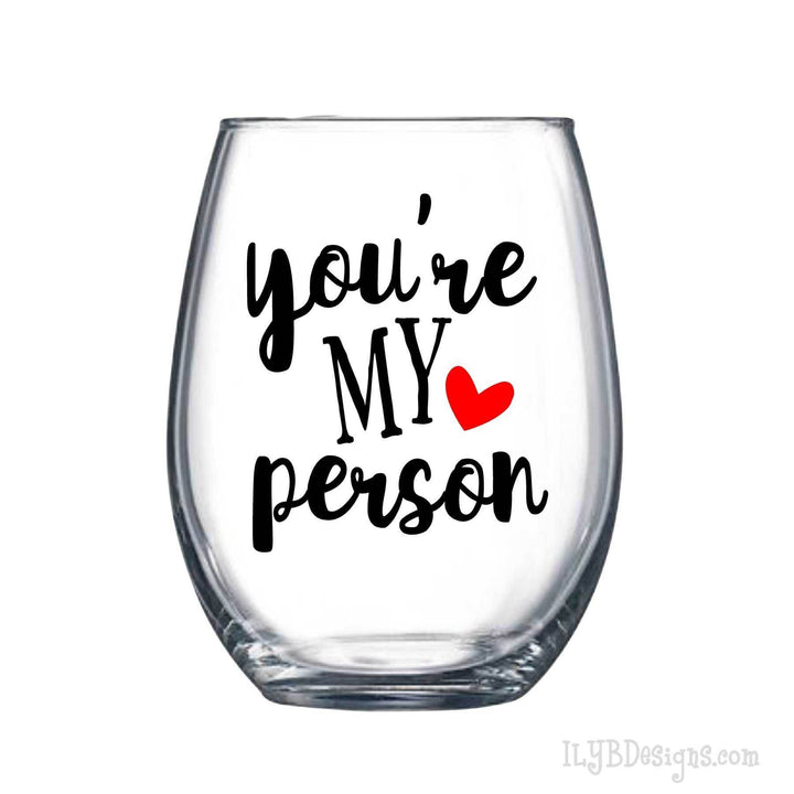 YOU'RE MY PERSON Wine Glass - Best Friend Wine Glass - ILYB Designs