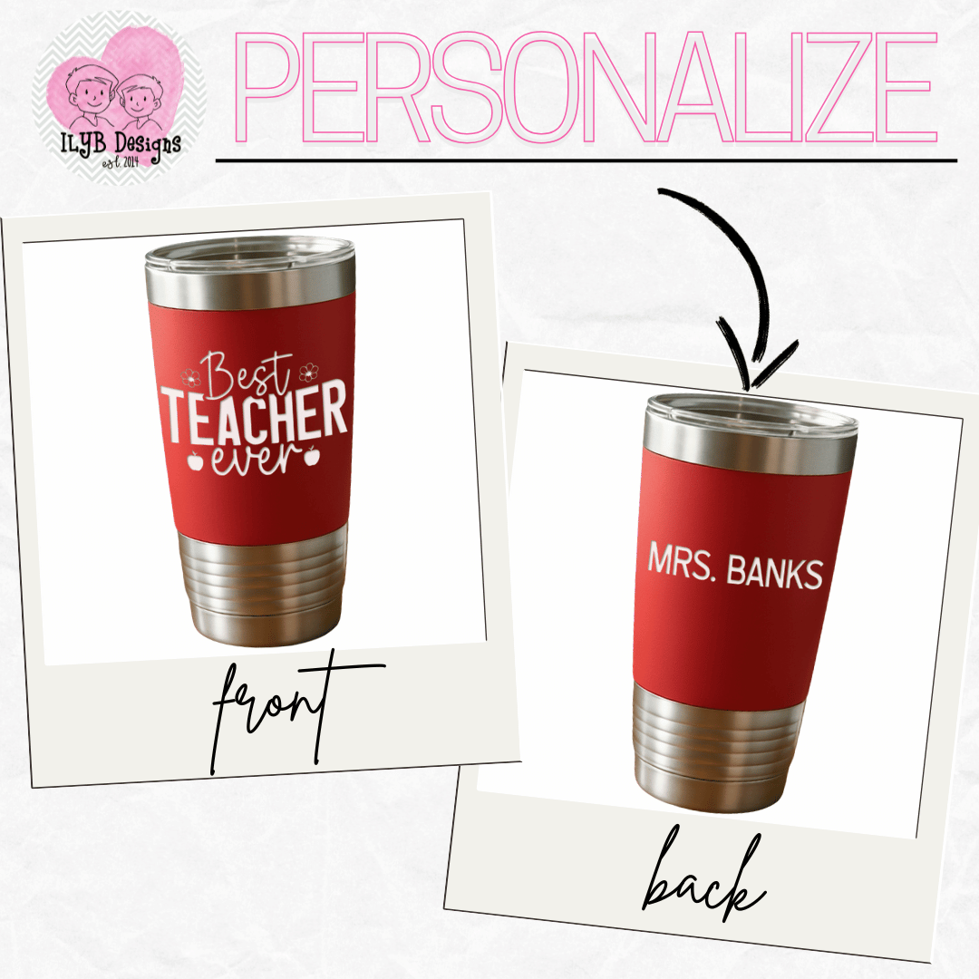 graphic showing 'best teacher ever' white engraved design on front of red tumbler and a personalized name, 'Mrs. Banks' on the back