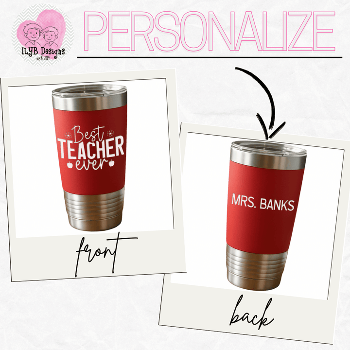 graphic showing 'best teacher ever' white engraved design on front of red tumbler and a personalized name, 'Mrs. Banks' on the back
