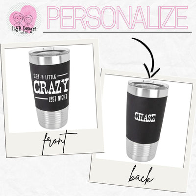 Got a Little Crazy Last Night Laser Engraved Drinking Tumbler | Personalized Stainless Steel Tumbler