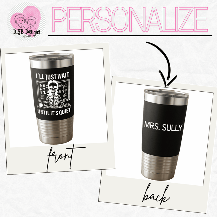 graphic showing Two black tumblers with white engraved text, one with 'I'll Just Wait Until It's Quiet' on the front and the other with 'MRS. SULLY' personalized on the back