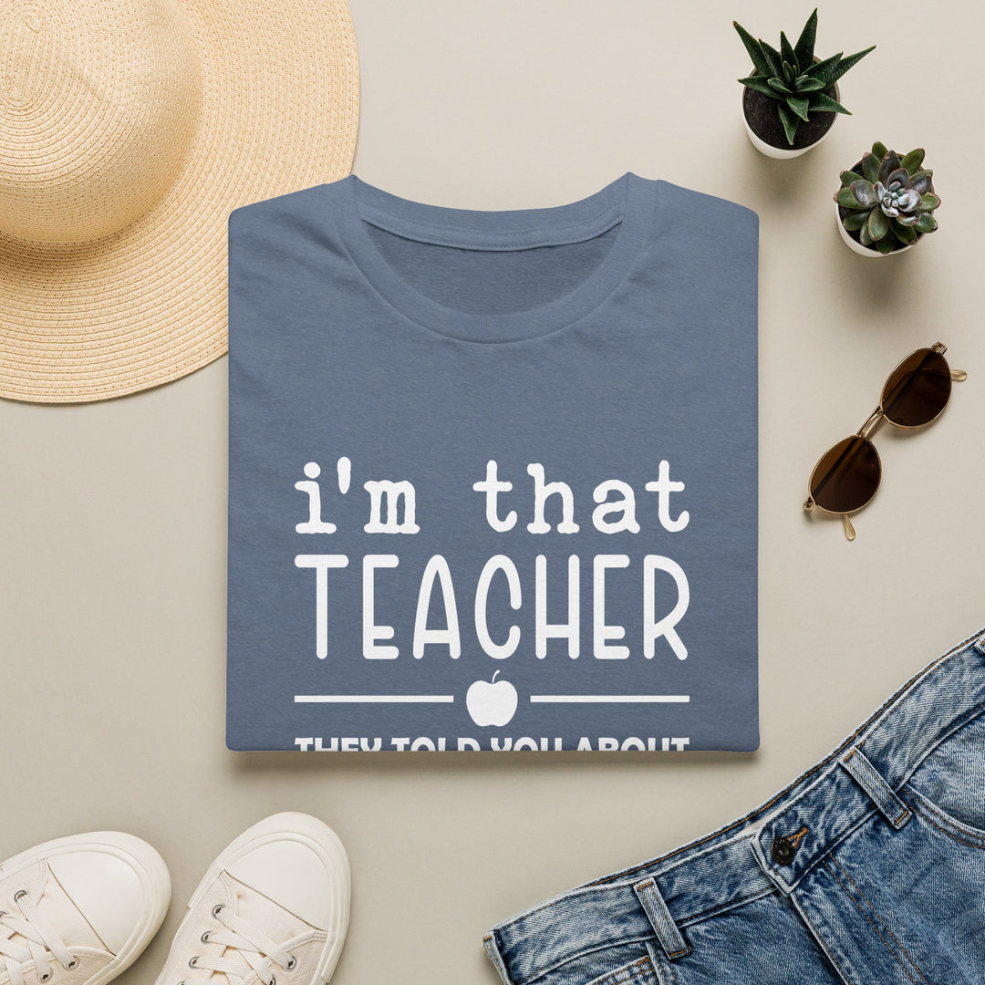 "I'm That Teacher" Funny Educator Shirt for Teachers
