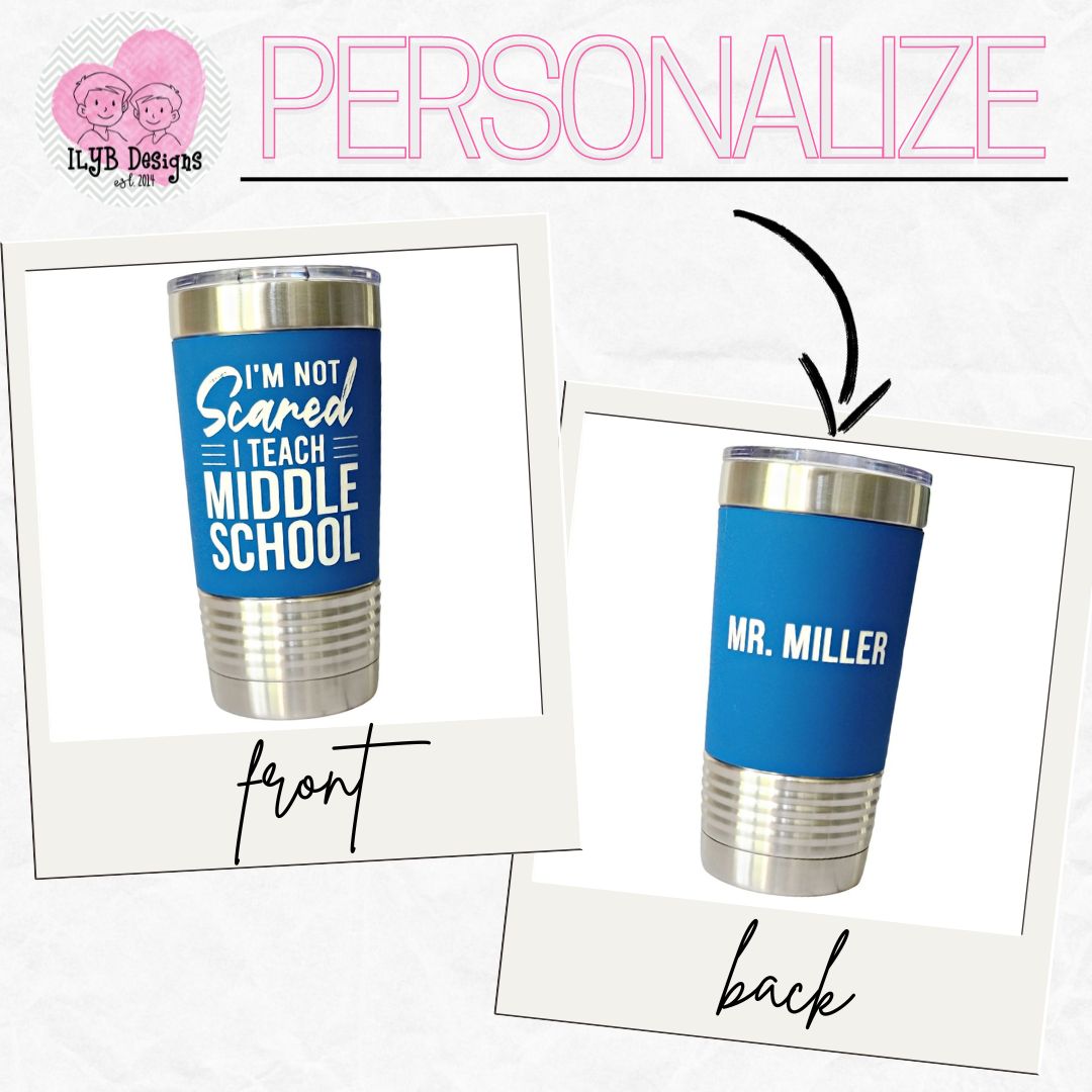 Middle School Teacher Gift | I'm Not Scared I Teach Middle School | Personalized Stainless Steel Tumbler