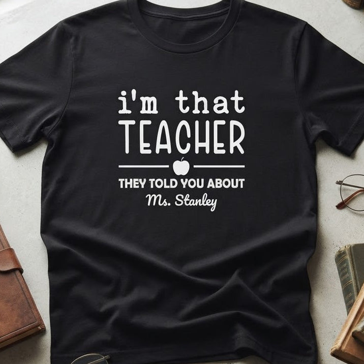 "I'm That Teacher" Funny Educator Shirt for Teachers