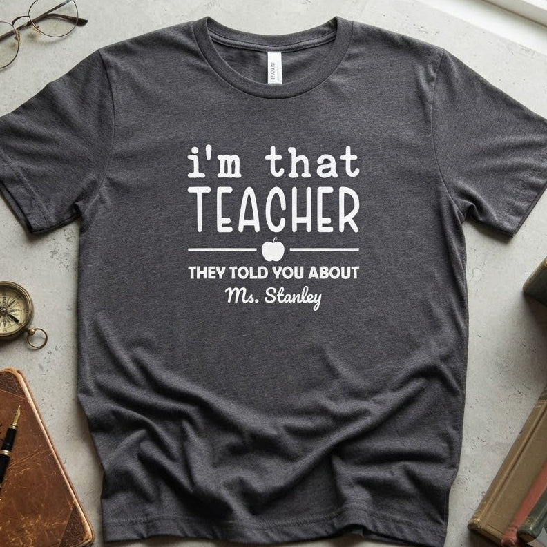 "I'm That Teacher" Funny Educator Shirt for Teachers