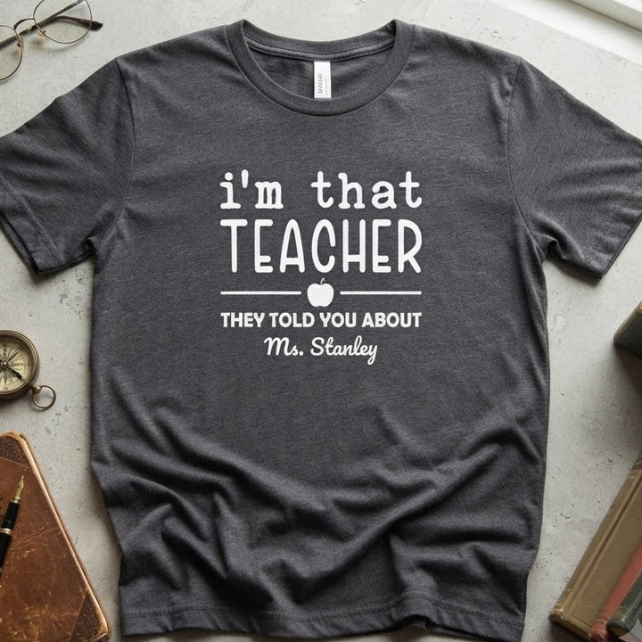 "I'm That Teacher" Funny Educator Shirt for Teachers
