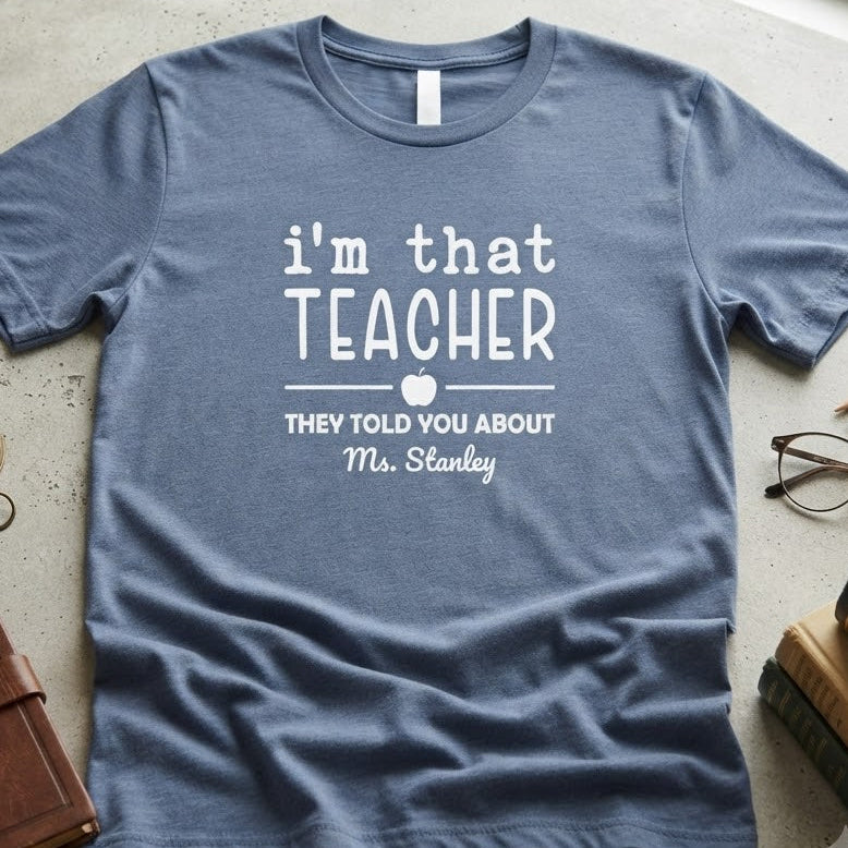 "I'm That Teacher" Funny Educator Shirt for Teachers