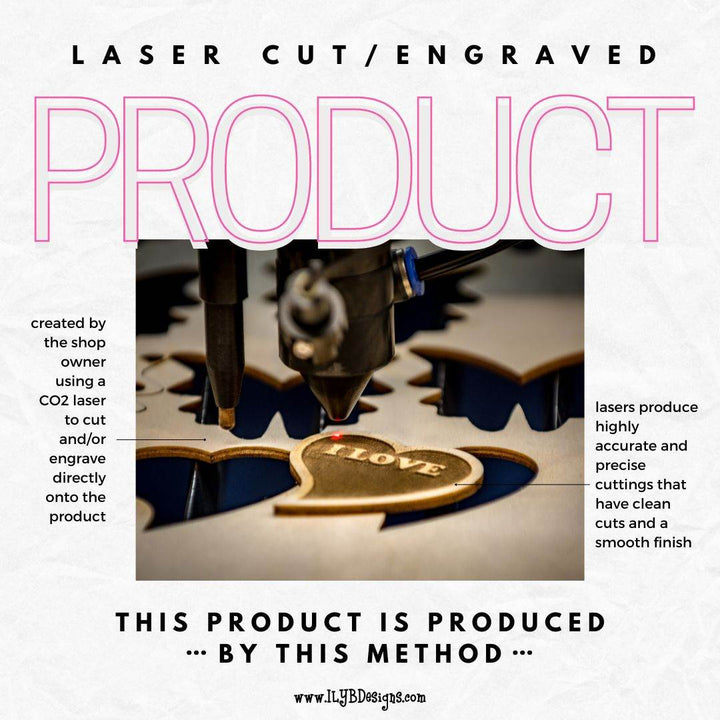 Graphic: Laser cut-engraved product. Created by shop owner using CO2 laser to cut and or engrave directly onto the product. Lasers produce precise cuttings that have clean cuts and smooth finish.