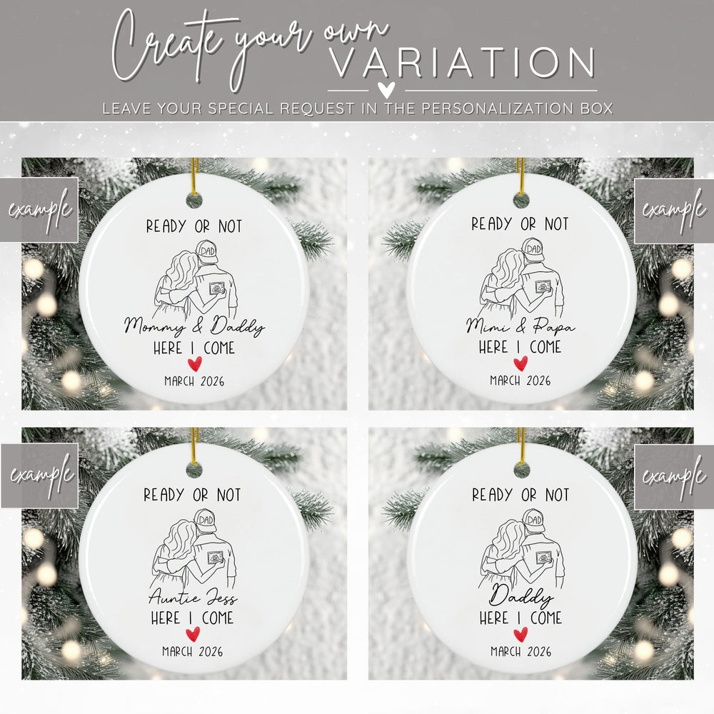 Graphic showing 4 examples of how you can create your own variation of the Christmas ornament by adding different names (such as mimi & papa, auntie jess, etc.) to a round white personalized ceramic Christmas pregnancy announcement ornament featuring a black and white line drawing of a man and woman holding a sonogram, with the dad wearing a “DAD” hat. The playful phrase, “Ready or not, here I come Mommy & Daddy” and a red heart accent make it a touching keepsake ornament.