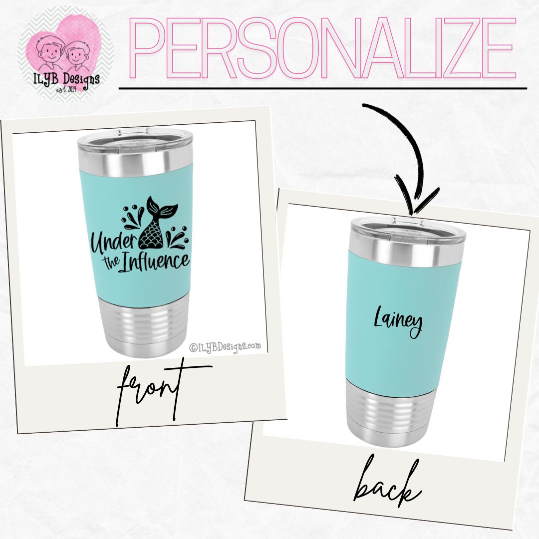 Under the Influence Mermaid Tail Drinking Tumbler | Personalized Stainless Steel Tumbler