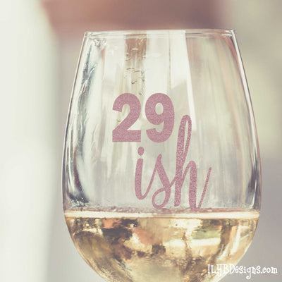 30th Birthday Wine Glass - 29ISH - ILYB Designs
