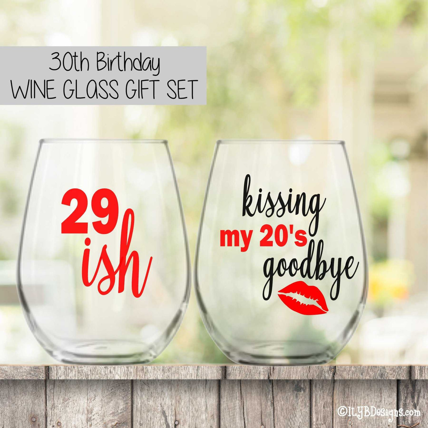 30th Birthday Wine Glass Set  -  29ISH / KISSING MY 20'S GOODBYE - ILYB Designs