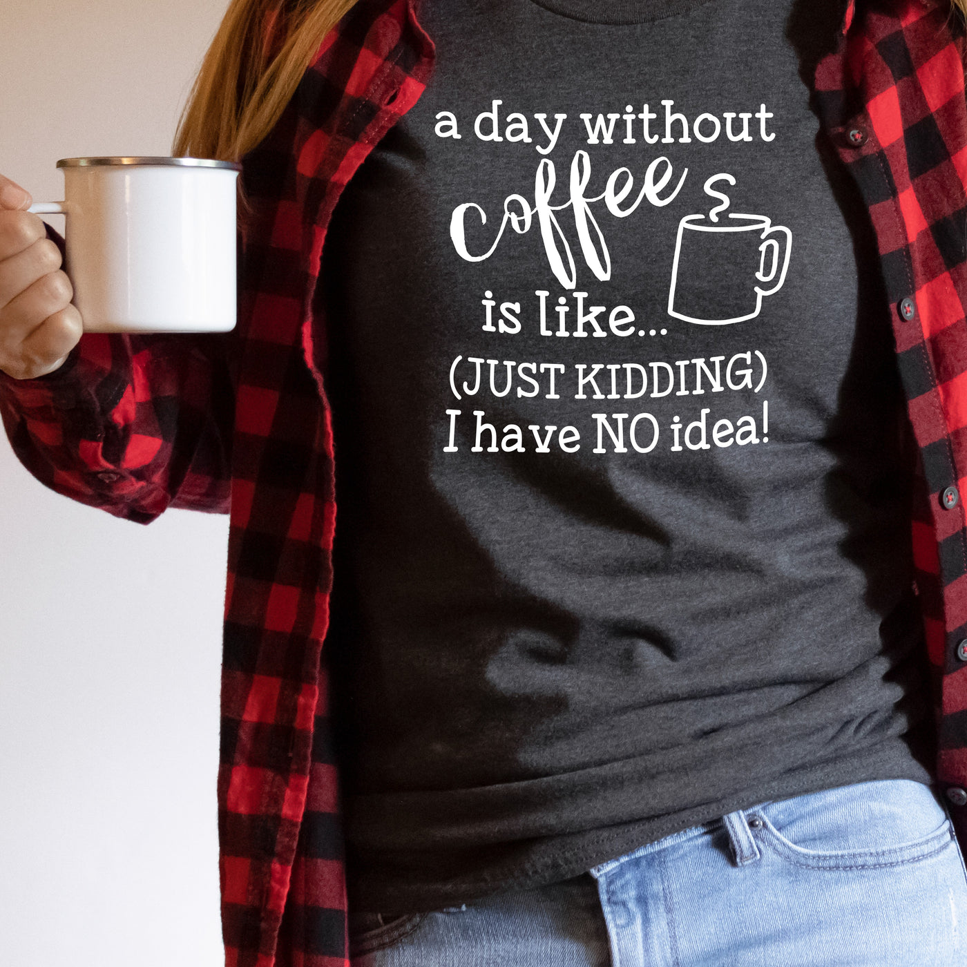 A Day Without Coffee | Funny Drinking Shirts