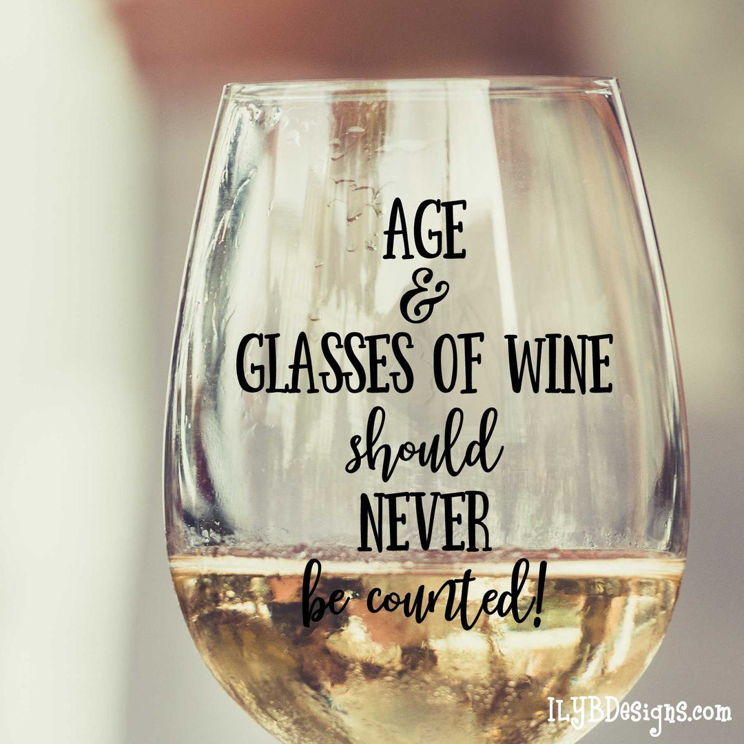 Stemless Wine Glass - Personalized Wine Glass - AGE & GLASSES OF WINE SHOULD NEVER BE COUNTED - ILYB Designs