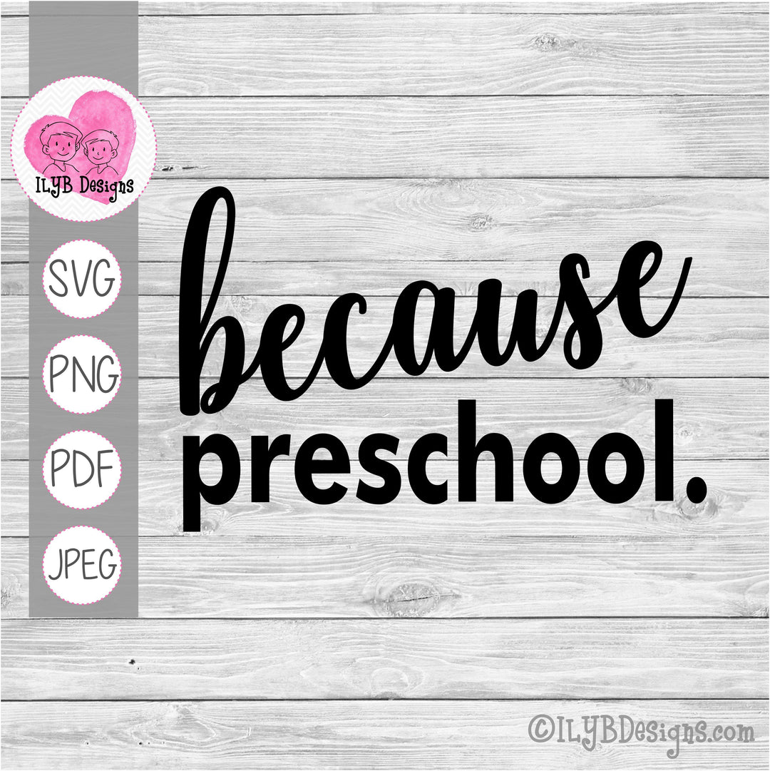 Because Preschool SVG, PNG, JPEG, PDF Cut Files - ILYB Designs