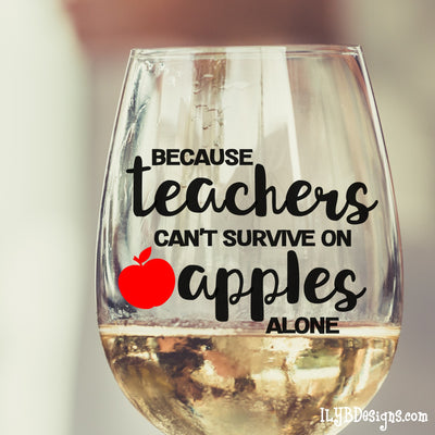 Teacher Wine Glass - Because Teachers Can't Survive on Apples Alone Wine Glass