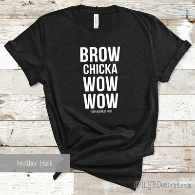 Brow Chicka Wow Wow T-Shirt - Custom Brow Shirt - Eyebrows Shirt - Funny Makeup Quote - ILYB Designs