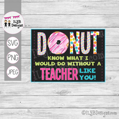 Donut Know What I Would Do Without a Teacher Like You SVG, PNG, JPEG Cutting Files - ILYB Designs