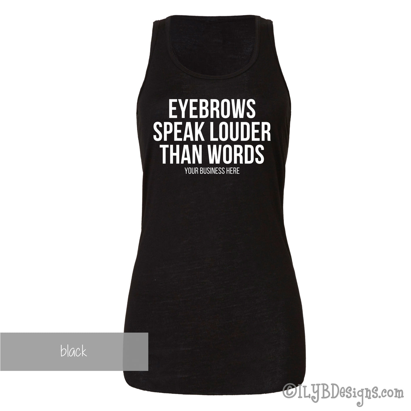 Eyebrows Speak Louder Than Words Tank - Custom Brow Tank - Eyebrows Shirt - Funny Makeup Quote - ILYB Designs