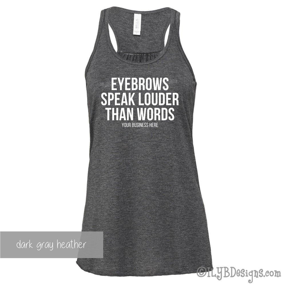 Eyebrows Speak Louder Than Words Tank - Custom Brow Tank - Eyebrows Shirt - Funny Makeup Quote - ILYB Designs
