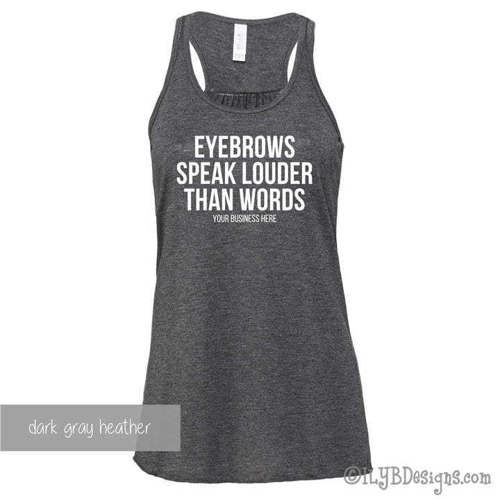 Eyebrows Speak Louder Than Words Tank - Custom Brow Tank - Eyebrows Shirt - Funny Makeup Quote - ILYB Designs
