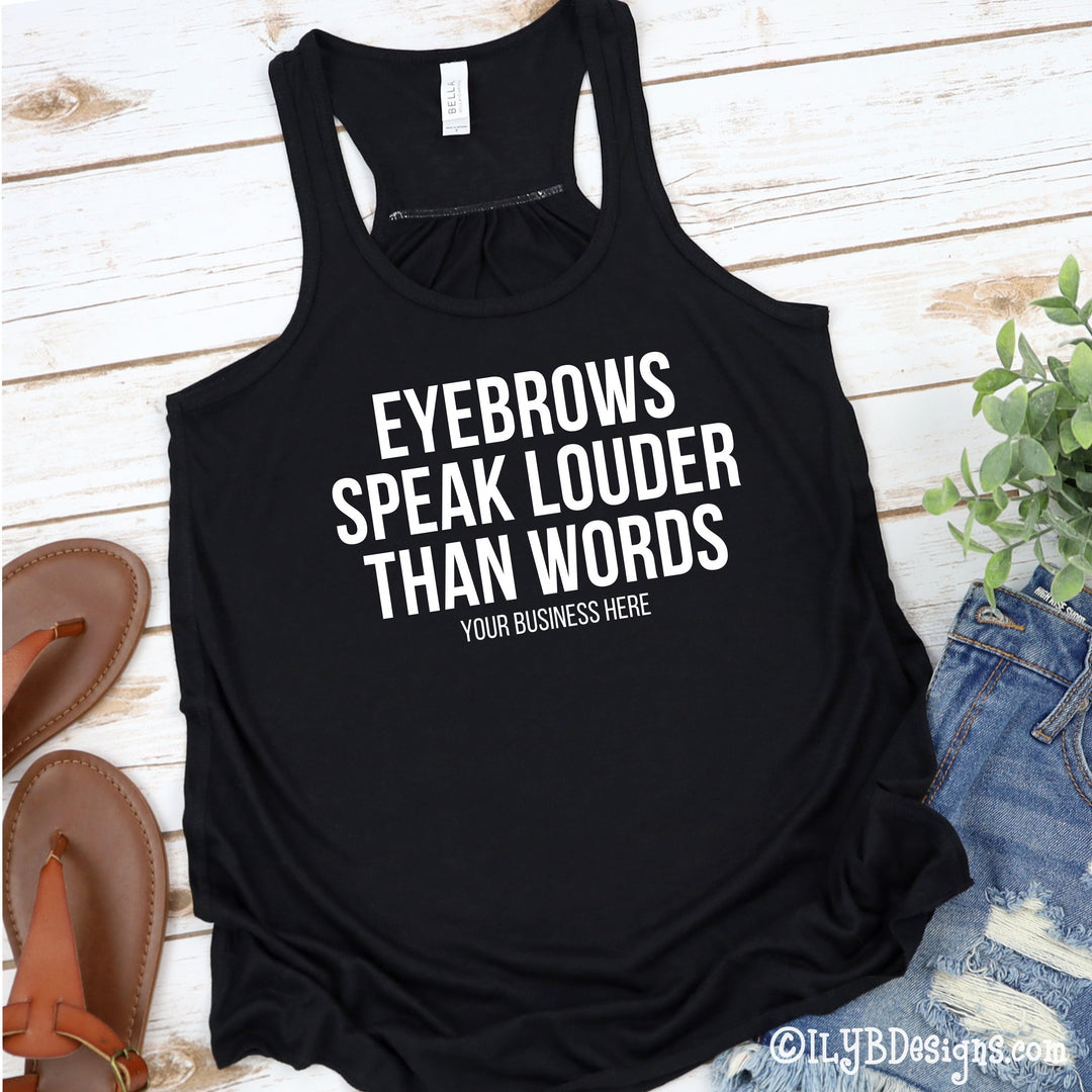 Eyebrows Speak Louder Than Words Tank - Custom Brow Tank - Eyebrows Shirt - Funny Makeup Quote - ILYB Designs