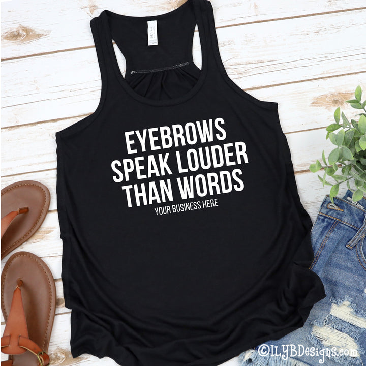 Eyebrows Speak Louder Than Words Tank - Custom Brow Tank - Eyebrows Shirt - Funny Makeup Quote - ILYB Designs
