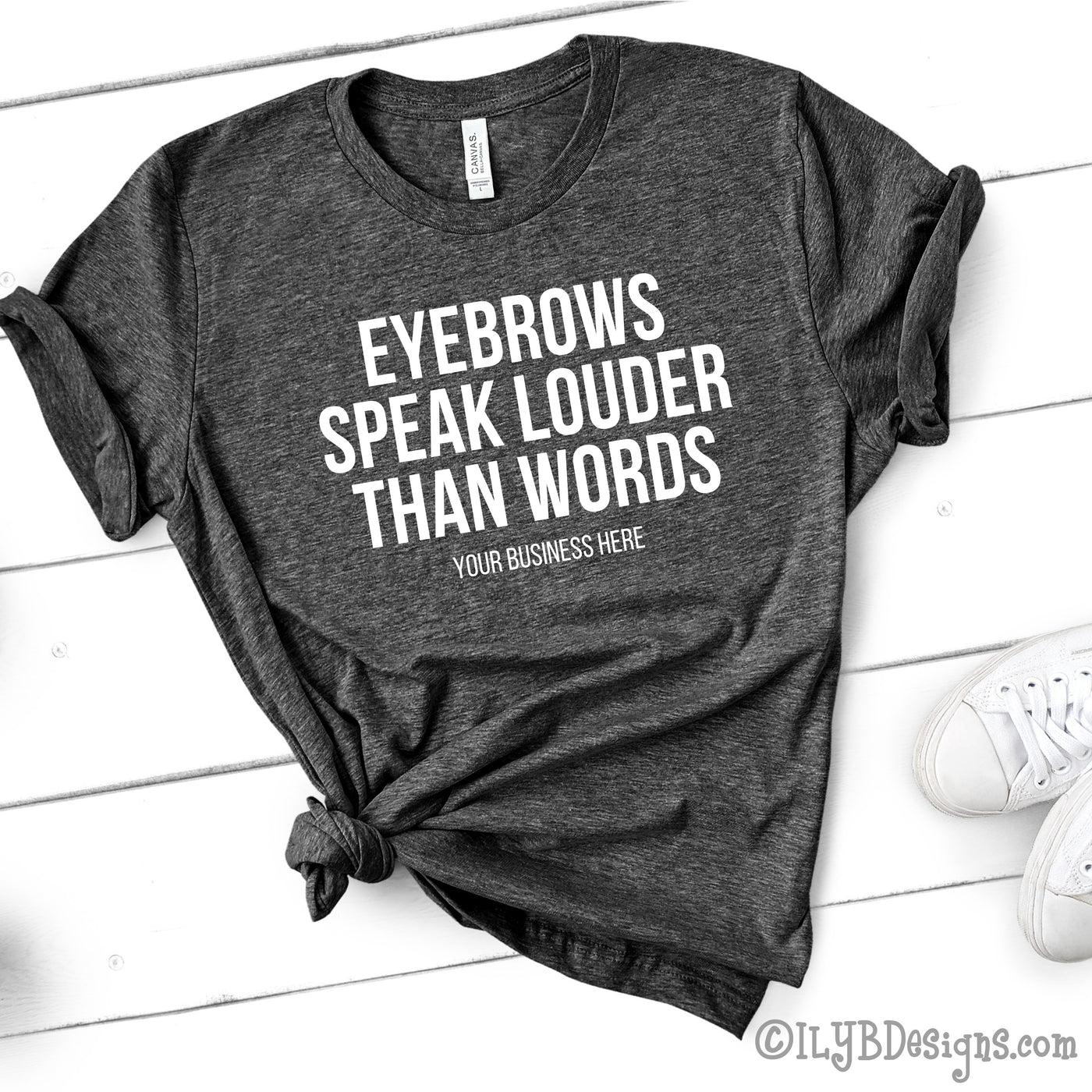 Eyebrows Speak Louder Than Words T-Shirt - Custom Brow Shirt - Eyebrows Shirt - Funny Makeup Quote - ILYB Designs