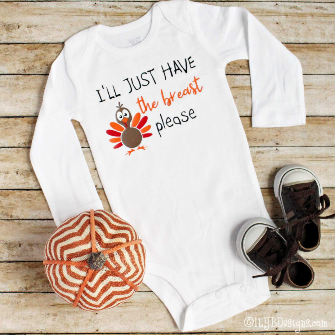 THANKSGIVING Infant Bodysuits - I'LL JUST HAVE THE BREAST PLEASE Infant Bodysuit - First Thanksgiving Infant Bodysuit - ILYB Designs