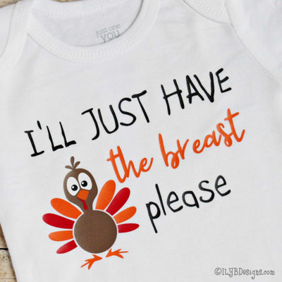 THANKSGIVING Infant Bodysuits - I'LL JUST HAVE THE BREAST PLEASE Infant Bodysuit - First Thanksgiving Infant Bodysuit - ILYB Designs