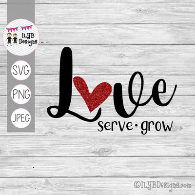 Love Serve Grow SVG, PNG, JPEG Cutting Files - ILYB Designs