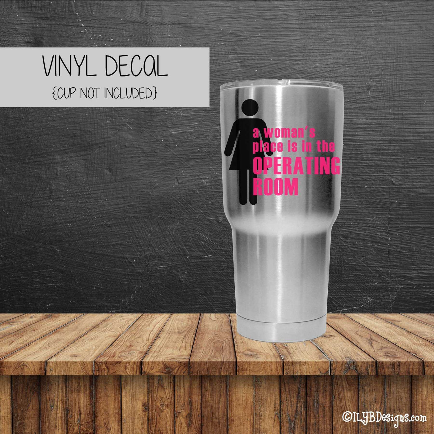 A WOMAN'S PLACE IS IN THE OPERATING ROOM Vinyl Decal - Operating Room Vinyl Decal - Tumbler Decal - ILYB Designs