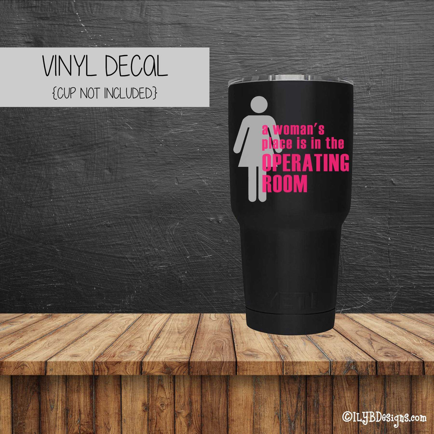 A WOMAN'S PLACE IS IN THE OPERATING ROOM Vinyl Decal - Operating Room Vinyl Decal - Tumbler Decal - ILYB Designs