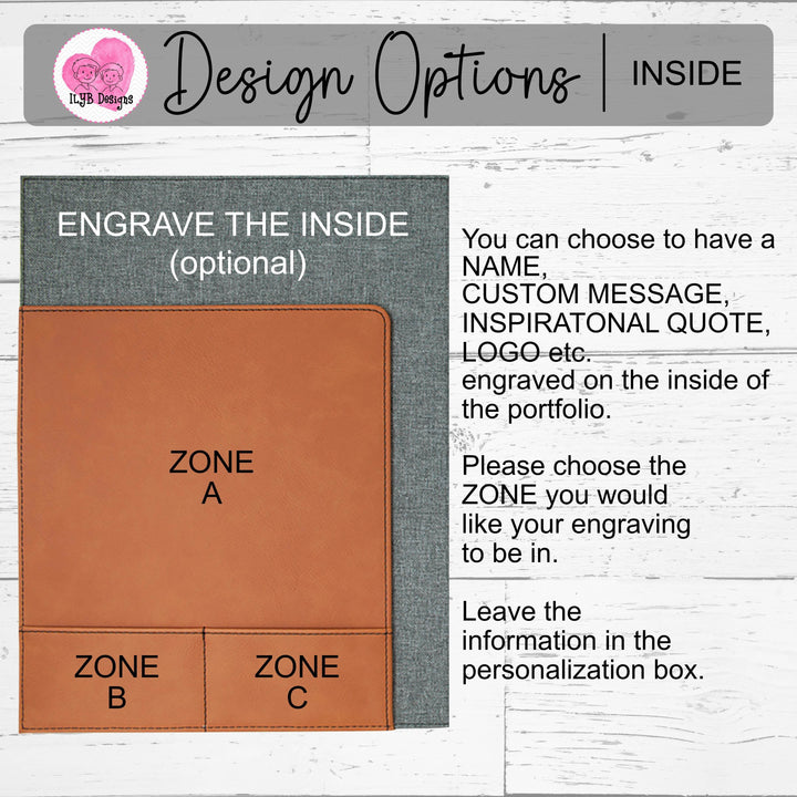 Graphic: Choose a name, custom message, inspirational quote, logo, etc. engraved on inside of portfolio. Please choose the 'zone' you would like your engraving to be in.